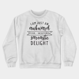 I am just an awkward foul-mouthed sarcastic delight Crewneck Sweatshirt